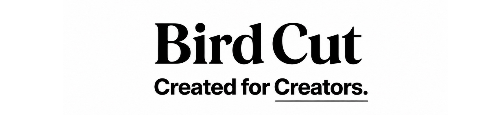 Bird Cut — Created for Creators
